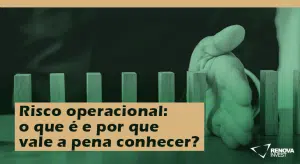 Risco operacional: o que é e por que vale a pena conhecer?