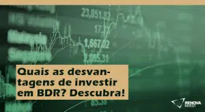 Quais as desvantagens de investir em BDR? Descubra!