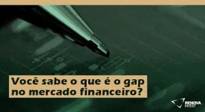 Você sabe o que é o gap no mercado financeiro