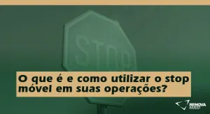 O que é e como utilizar o stop móvel em suas operações?