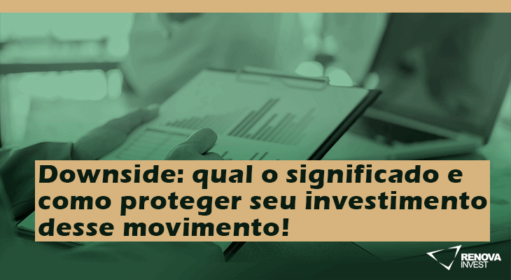 Downside: Como proteger seu investimento desse movimento!