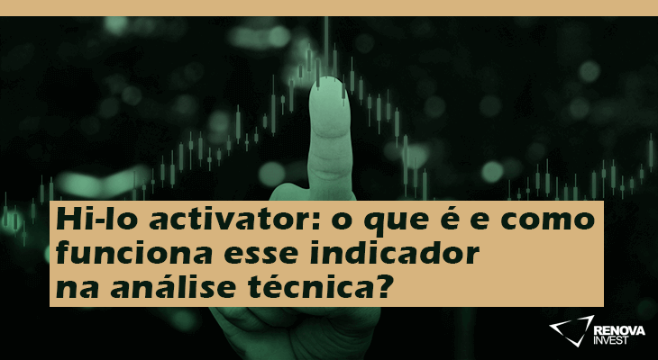 Hi-lo activator: o que é e como funciona esse indicador na análise técnica?