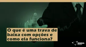 O que é uma trava de baixa com opções e como ela funciona