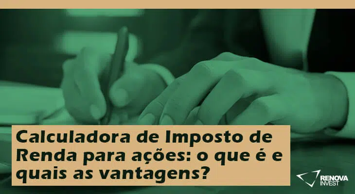 Calculadora de Imposto de Renda para ações: o que é e quais as vantagens?