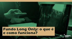 Fundo Long Only: o que é e como funciona?