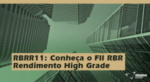 RBRR11 Conheca o FII RBR Rendimento High Grade