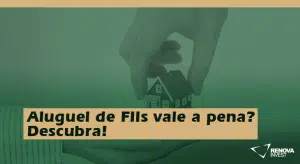 Aluguel de FIIs vale a pena? Descubra!