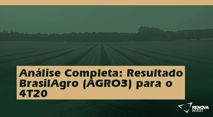 Análise Completa: Resultado BrasilAgro (AGRO3) para o 4T20