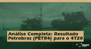 Análise Completa: Resultado Petrobras (PETR4) para o 4T20