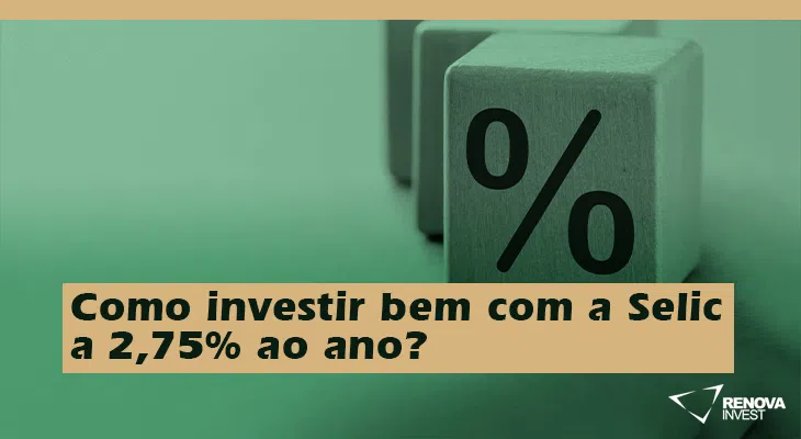 Como investir bem com a Selic a 2,75% ao ano