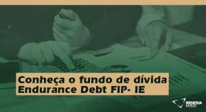 Conheça o fundo de dívida Endurance Debt FIP- IE