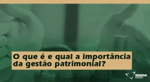 O que é e qual a importância da gestão patrimonial?