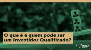 O que é e quem pode ser um Investidor Qualificado?