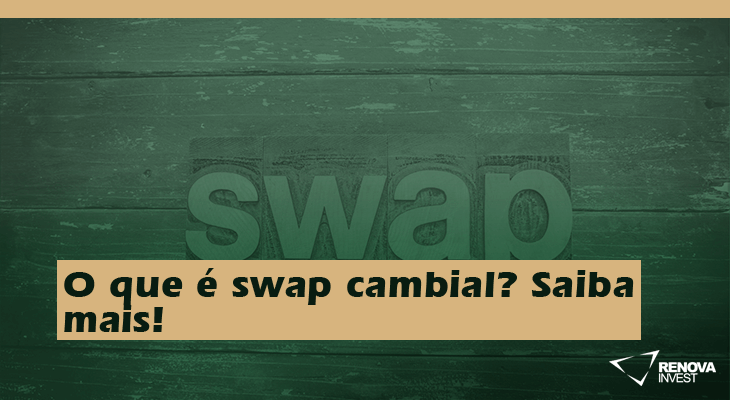 O que é swap cambial? Saiba mais!