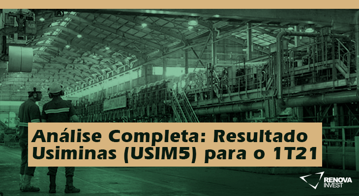 Análise Completa: Resultado Usiminas (USIM5) para o 1T21