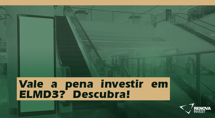 Vale a pena investir em ELMD3- Descubra! 