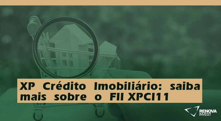 XP Crédito Imobiliário- saiba mais sobre o FII XPCI11