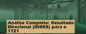 Análise Completa: Resultado Direcional (DIRR3) 1T21