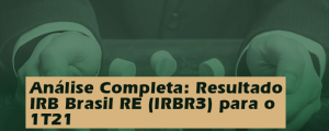 Análise Completa: Resultado IRB Brasil RE (IRBR3) 1T21