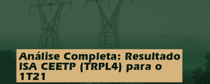 Análise Completa: Resultado ISA CTEEP (TRPL4) para o 1T21