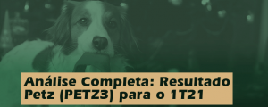 Análise Completa: Resultado Petz (PETZ3) 1T21