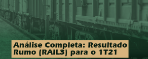 Análise Completa: Resultado Rumo (RAIL3) 1T21