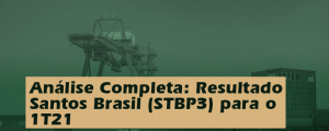 Análise Completa: Resultado Santos Brasil (STBP3) 1T21