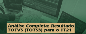 Análise Completa: Resultado Totvs (TOTS3) 1T21