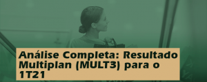 Análise Completa: Resultado Multiplan (MULT3) para o 1T21
