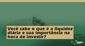 Você sabe o que é a liquidez diária e sua importância na hora de investir