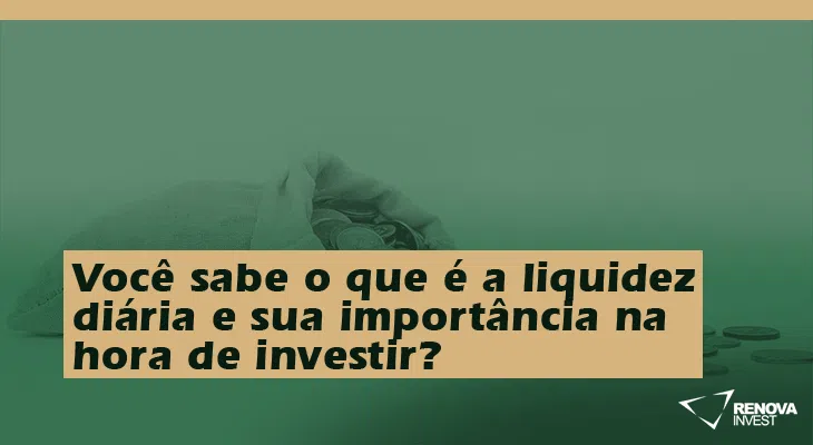 Você sabe o que é a liquidez diária e sua importância na hora de investir