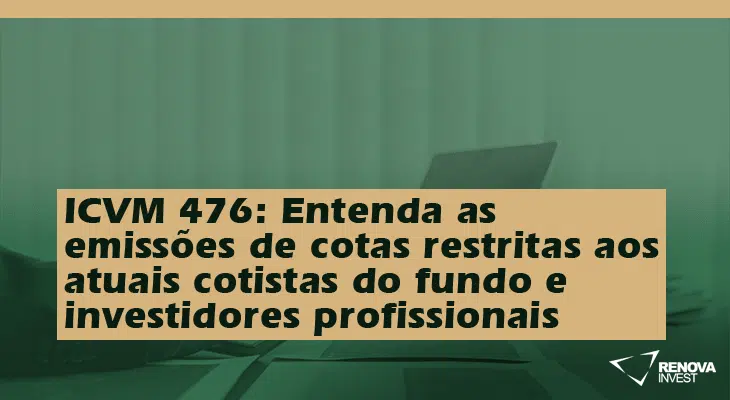 ICVM 476- Entenda as emissões de cotas restritas aos atuais cotistas do fundo e investidores profissionais