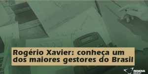 Rogério Xavier: conheça um dos maiores gestores do Brasil