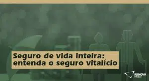 Seguro de vida inteira- entenda o seguro vitalício