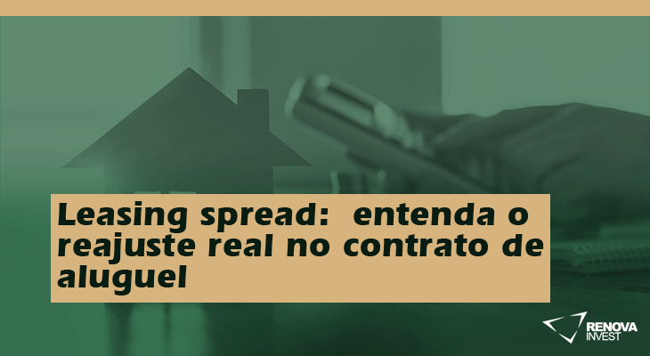 Leasing spread- entenda o reajuste real no contrato de aluguel