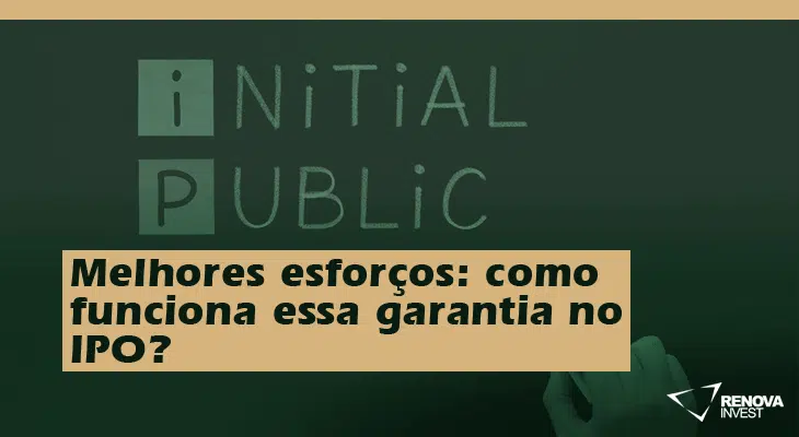 Melhores esforcos- como funciona essa garantia no IPO