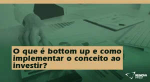 O que é bottom up e como implementar o conceito ao investir