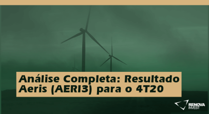 Análise Completa: Resultado Aeris (AERI3) para o 4T20