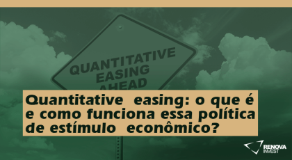 Quantitative easing - o que é e como funciona essa política de estímulo econômico