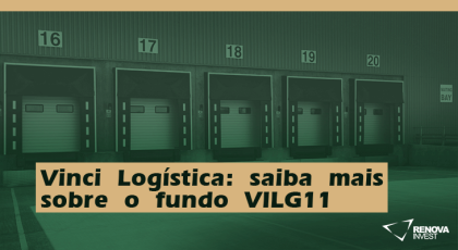 Vinci Logística: saiba mais sobre o fundo VILG11